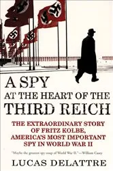 Book cover of A Spy at the Heart of the Third Reich by Lucas Delattre