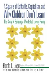 Book cover of A Square of Daffodils, Capitalism, and Why Children Don’T Learn by Harold L. Doerr