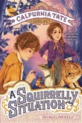 Book cover of A Squirrelly Situation: Calpurnia Tate, Girl Vet by Jacqueline Kelly