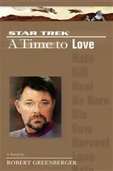 Book cover of A Star Trek: The Next Generation: Time #4: A Time to Love by Robert Greenberger