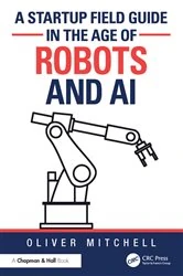 Book cover of A Startup Field Guide in the Age of Robots and AI by Oliver Mitchell