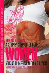 Book cover of A Step-by-Step Guide for Women Seeking to Improve Their Gut Health by Unknown