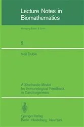 Book cover of A Stochastic Model for Immunological Feedback in Carcinogenesis: Analysis and Approximations by Unknown