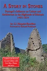 Book cover of A Story in Stones: Portugal’s Influence on Culture and Architecture in the Highlands of Ethiopia 1493-1634 (Updated & Revised 2nd Edition) (2nd ed.) by J. J. Hespeler-Boultbee