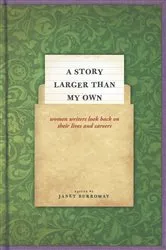 Book cover of A Story Larger than My Own by Janet Burroway