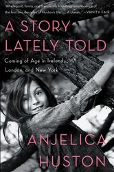 Book cover of A Story Lately Told by Anjelica Huston