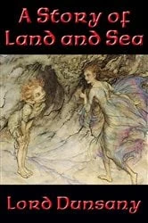 Book cover of A Story of Land and Sea by Lord Dunsany