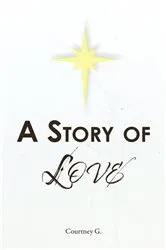 Book cover of A Story of Love by Courtney G.