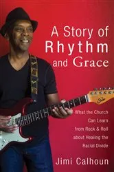 Book cover of A Story of Rhythm and Grace by Jimi Calhoun