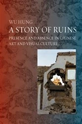 Book cover of A Story of Ruins by Wu Hung