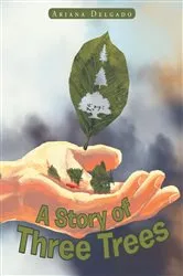 Book cover of A Story of Three Trees by Ariana Delgado