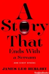 Book cover of A Story That Ends with a Scream by James Leo Herlihy
