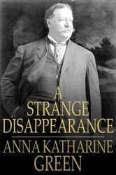 Book cover of A Strange Disappearance by Anna Katharine Green