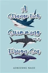Book cover of A Strange Fish Swimming in a Foreign Sea by Adrienne Nash