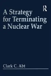 Book cover of A Strategy For Terminating A Nuclear War by Clark C Abt
