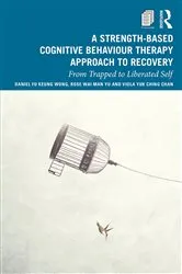 Book cover of A Strength-Based Cognitive Behaviour Therapy Approach to Recovery by Daniel Fu Keung Wong
