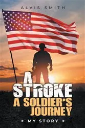 Book cover of A Stroke A Soldier's Journey by Alvis Smith