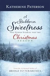 Book cover of A Stubborn Sweetness and Other Stories for the Christmas Season by Katherine Paterson
