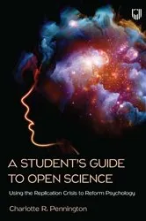 Book cover of A Student's Guide to Open Science: Using the Replication Crisis to Reform Psychology by Charlotte Pennington