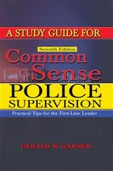 Book cover of A Study Guide for Common Sense Police Supervision (7th ed.) by Gerald W. Garner