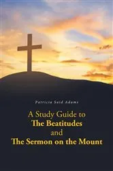 Book cover of A Study Guide to The Beatitudes and The Sermon on the Mount by Patricia Adams