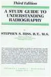 Book cover of A Study Guide to Understanding Radiography (3rd ed.) by Stephen Hiss