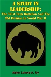 Book cover of A Study In Leadership: The 761st Tank Battalion And The 92d Division In World War II by Unknown
