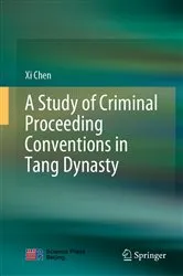 Book cover of A Study of Criminal Proceeding Conventions in Tang Dynasty by Xi Chen