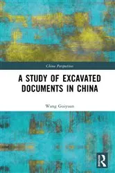Book cover of A Study of Excavated Documents in China by Wang Guiyuan