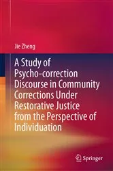 Book cover of A Study of Psycho-correction Discourse in Community Corrections Under Restorative Justice from the Perspective of Individuation by Jie Zheng