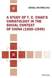 Book cover of A Study of T. C. Chao’s Christology in the Social Context of China (1920–1949) by Daniel Hoi Ming Hui