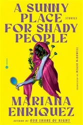 Book cover of A Sunny Place for Shady People by Mariana Enriquez