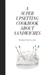 Book cover of A Super Upsetting Cookbook About Sandwiches by Tyler Kord