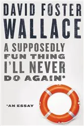 Book cover of A Supposedly Fun Thing I'll Never Do Again: An Essay (Digital Original) by David Foster Wallace