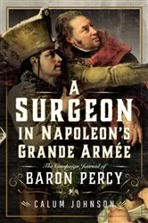 Book cover of A Surgeon in Napoleon’s Grande Armée by Calum Johnson