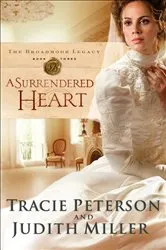 Book cover of A Surrendered Heart (The Broadmoor Legacy Book #3) by Tracie Peterson