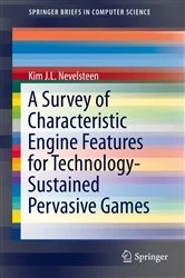 Book cover of A Survey of Characteristic Engine Features for Technology-Sustained Pervasive Games by Kim J.L. Nevelsteen