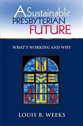 Book cover of A Sustainable Presbyterian Future by Louis B. Weeks