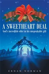 Book cover of A Sweetheart Deal: God's incredible offer in his unspeakable gift by Ernan Norman
