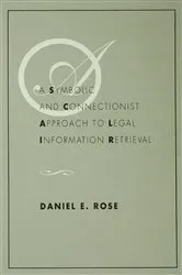Book cover of A Symbolic and Connectionist Approach To Legal Information Retrieval by Daniel E. Rose