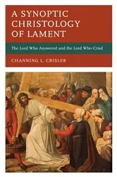 Book cover of A Synoptic Christology of Lament by Channing L. Crisler