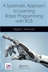 Book cover of A Systematic Approach to Learning Robot Programming with ROS by Wyatt Newman