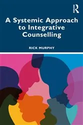 Book cover of A Systemic Approach to Integrative Counselling by Rick Murphy