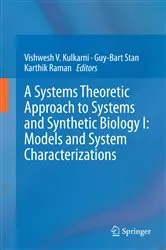 Book cover of A Systems Theoretic Approach to Systems and Synthetic Biology I: Models and System Characterizations by Vishwesh V. Kulkarni