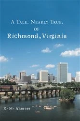 Book cover of A Tale, Nearly True, of Richmond, Virginia by R. M. Ahmose