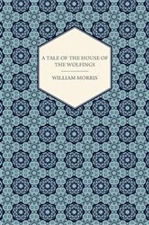 Book cover of A Tale of the House of the Wolfings and All the Kindreds of the Mark Written in Prose and in Verse by William Morris