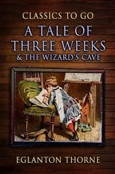 Book cover of A Tale Of Three Weeks & The Wizard's Cave by Eglanton Thorne