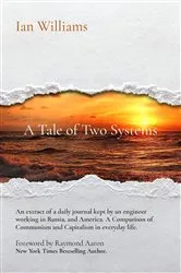 Book cover of A Tale of Two Systems; A Tale of Two Systems: A View of Ordinary Life in Communist USSR and 