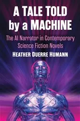 Book cover of A Tale Told by a Machine by Heather Duerre Humann