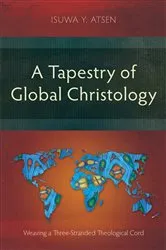 Book cover of A Tapestry of Global Christology by Isuwa Y. Atsen